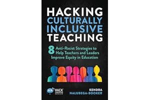 Hacking Culturally Inclusive Teaching: 8 Anti-racist Lessons that Help Teachers and Leaders Improve Equity in Education (Hack Learning Series)