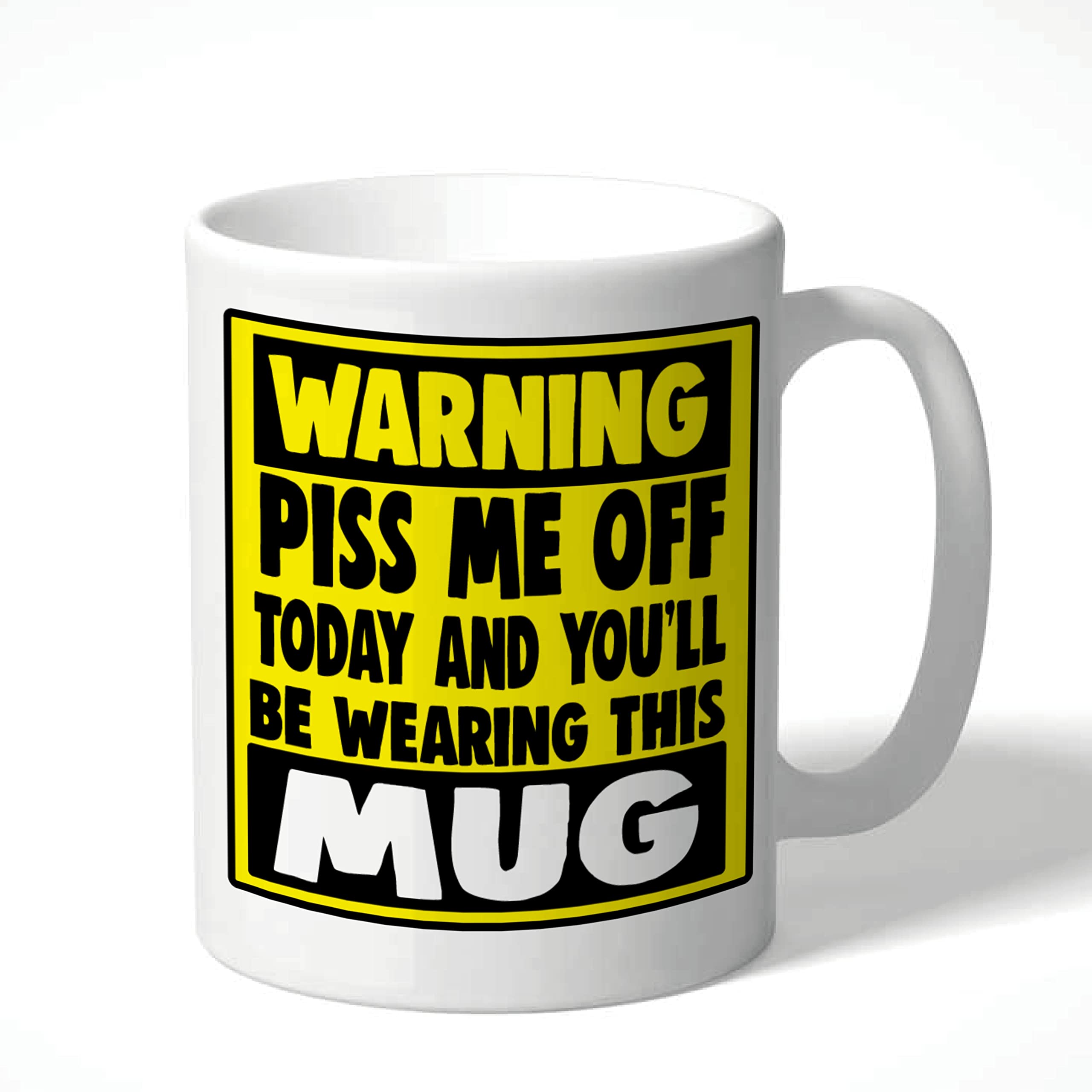 Rude Work Mug, Funny Mug, Work Mug - Piss me Off Today and You'll be Wearing This Mug CMUG35