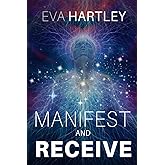 Manifest and Receive: Train Your Subconscious Mind, Rewire Limiting Beliefs, and Attract Abundance Through Neuroscience and Spiritual Practice