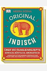 Original indisch: Über 130 Familienrezepte. Einfach, köstlich, aromatisch Hardcover