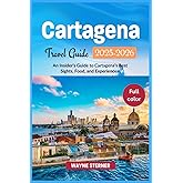 Cartagena Travel Guide 2025-2026 (Full-color): An Insider’s Guide to Cartagena’s Best Sights, Food, and Experiences (World Wanderer's Guides)