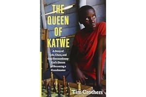 The Queen of Katwe: A Story of Life, Chess, and One Extraordinary Girl's Dream of Becoming a Grandmaster