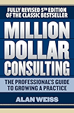 Million Dollar Consulting: The Professional's Guide to Growing a Practice, Fifth Edition (Business Books)