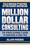 Million Dollar Consulting: The Professional's Guide to Growing a Practice, Fifth Edition