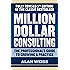 Million Dollar Consulting: The Professional's Guide to Growing a Practice, Fifth Edition