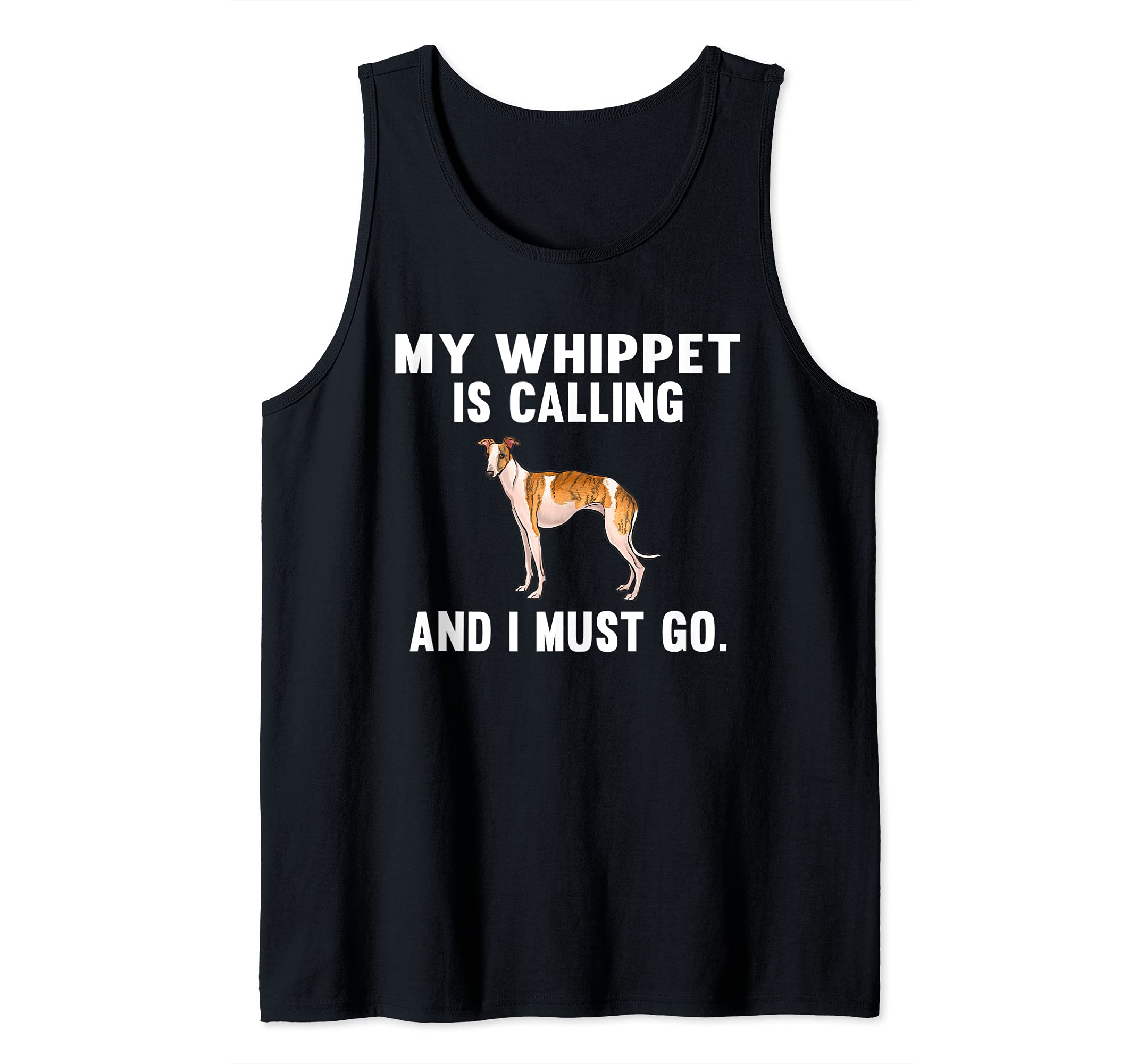 Funny My Whippet Is Calling And I Must Go Dog Tank Top