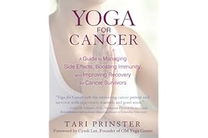 Yoga for Cancer: A Guide to Managing Side Effects, Boosting Immunity, and Improving Recovery for Cancer Survivors