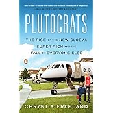 Plutocrats: The Rise of the New Global Super-Rich and the Fall of Everyone Else