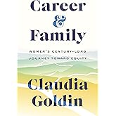 Career and Family: Women’s Century-Long Journey toward Equity