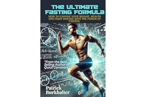 The Ultimate Fasting Formula: How To Change Your Weight, Health and Fight Disease With The Power Of Fasting (Fasting Carnivore Collection)