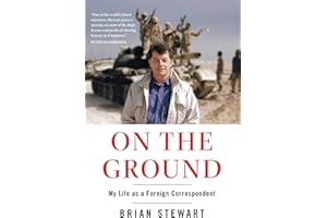 On the Ground: My Life as a Foreign Correspondent