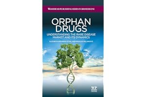 Orphan Drugs: Understanding the Rare Disease Market and its Dynamics (Woodhead Publishing Series in Biomedicine)
