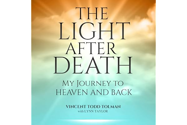 The Light After Death: My Journey to Heaven and Back