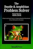 The Reptile and Amphibian Problem Solver: Practical and Expert Advice on Keeping Snakes and Lizards by Robert Davies
