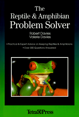 The Reptile and Amphibian Problem Solver: Practical and Expert Advice on Keeping Snakes and Lizards by Robert Davies