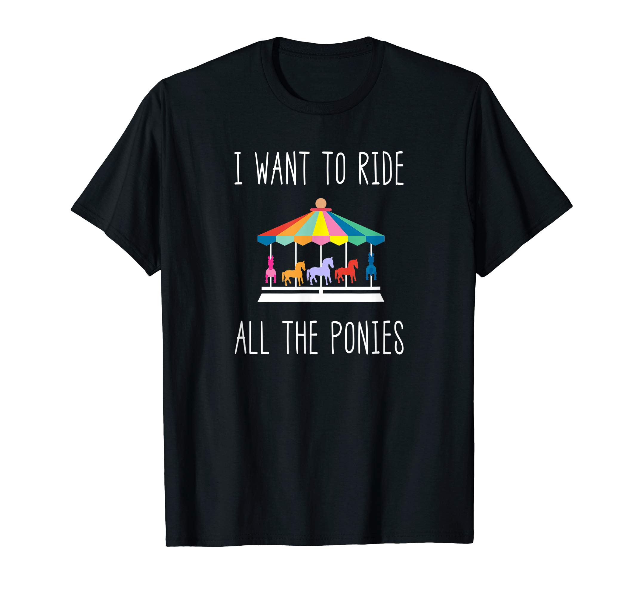 I Want To Ride All The Ponies Carousel Horse Carnival Pony T-Shirt