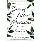 Brave New Medicine: A Doctor's Unconventional Path to Healing Her Autoimmune Illness