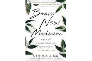 Brave New Medicine: A Doctor's Unconventional Path to Healing Her Autoimmune Illness