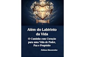 Além do Labirinto da Vida: O Caminho com Coração para uma Vida de Poder, Paz e Propósito (Portuguese Edition)