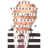 Weak Strongman: The Limits of Power in Putin's Russia