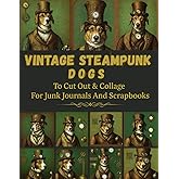 Vintage steampunk dogs Ephemera: Image Collection Of Literary Quotes And Illustrations To Cut Out For Junk Journals, Collages