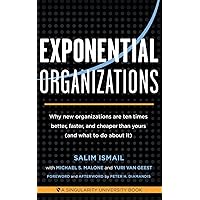 Exponential Organizations: Why new organizations are ten times better, faster, and cheaper than yours (and what to do about i