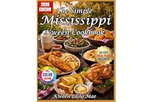 The Simple Mississippi Kween Cookbook: 100 No-Fuss Southern Recipes, 30-Day Meal Plans, Budget Hacks & Family-Friendly Twists