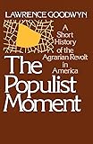 The Populist Moment: A Short History of the Agrarian Revolt in America (Galaxy Books)