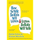 How to Talk So Kids Will Listen & Listen So Kids Will Talk (The How To Talk Series)