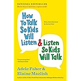 How to Talk So Kids Will Listen & Listen So Kids Will Talk (The How To Talk Series)