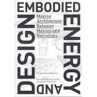 Embodied Energy and Design: Making Architecture Between Metrics and Narratives