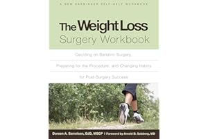The Weight Loss Surgery Workbook: Deciding on Bariatric Surgery, Preparing for the Procedure, and Changing Habits for Post-Su