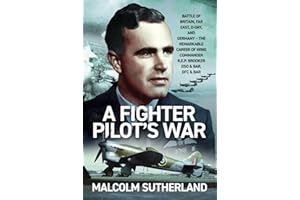 A Fighter Pilot's War: Battle of Britain, Far East, D-Day, & Germany - The Remarkable Career of Wing Commander R.E.P. Brooker