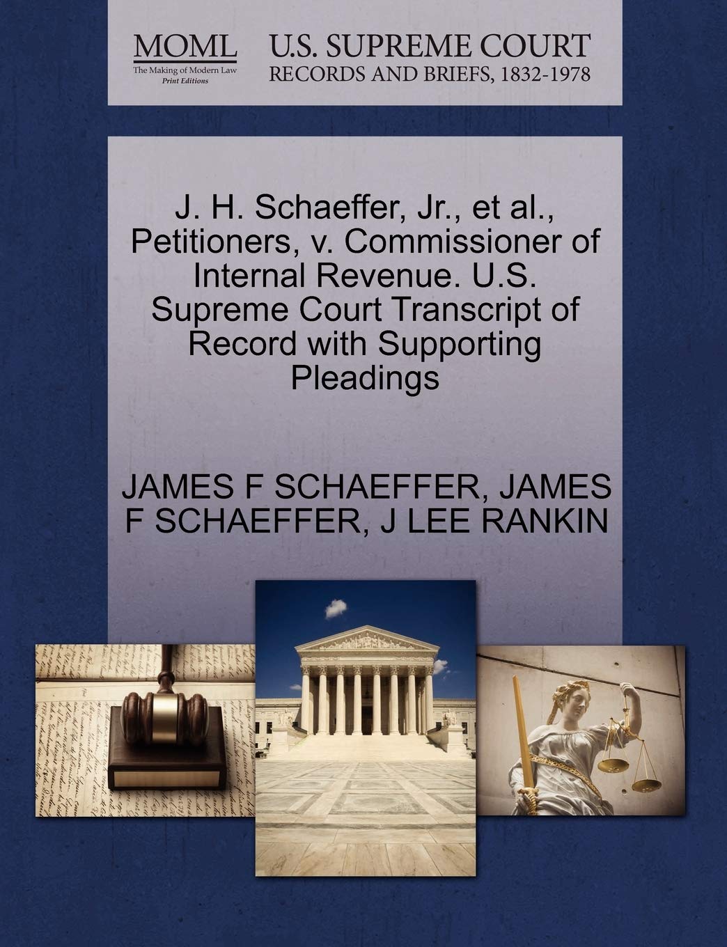 J H Schaeffer Jr Et Al Petitioners V Commissioner Of Internal Revenue U S Supreme Court Transcript Of Record With Supporting Pleadings Schaeffer James F Schaeffer James F Rankin J Lee Amazon Com