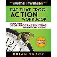 Eat That Frog! Action Workbook: 21 Great Ways to Stop Procrastinating and Get More Done in Less Time