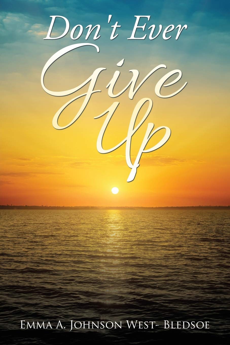 Amazon Don T Ever Give Up Johnson West Bledsoe Emma A Women Amazon Don T Ever Give Up Johnson West Bledsoe Emma A Women
