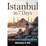 ISTANBUL IN 7 DAYS: Plan, Explore and Enjoy Istanbul Like a Local in One Week
