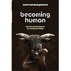 Becoming Human: Matter and Meaning in an Antiblack World (Sexual Cultures Book 53)