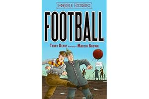 Football: All about the gruesome game - this book is a real keeper! (Horrible Histories)