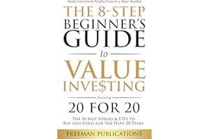 The 8-Step Beginner’s Guide to Value Investing: Featuring 20 for 20 - The 20 Best Stocks & ETFs to Buy and Hold for The Next 