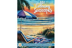 101 Calming Seascapes - Adult Coloring Book for Relaxation and Stress Relief: Over 200 Pages of Beaches, Lighthouses, Coastal Shores, Landscapes, Animals, Houses, Birds, Flowers, and more