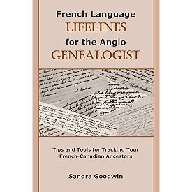 French Language Lifelines for the Anglo Genealogist: Tips and Tools for Tracking Your French-Canadian Ancestors
