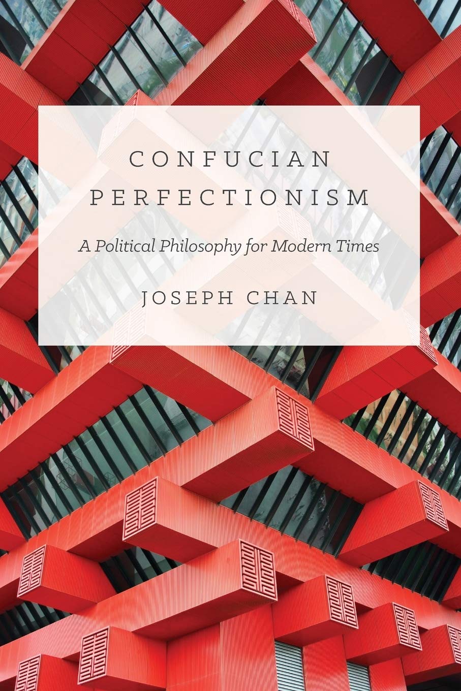 Confucian Perfectionism A Political Philosophy For Modern Times The Princeton China Series 6 Chan Joseph 9780691168166 Amazon Com Books