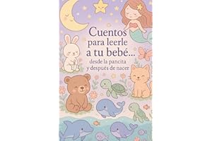 "Cuentos para leerle a tu bebé... desde la pancita y después de nacer”: Libro de cuentos para bebés (Spanish Edition)