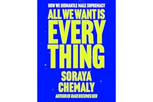 All We Want Is Everything: How We Dismantle Male Supremacy