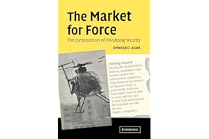 The Market for Force: The Consequences of Privatizing Security