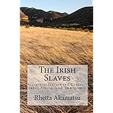 The Irish Slaves: Slavery, indenture and Contract labor Among Irish Immigrants