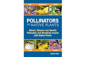 Pollinators of Native Plants : Attract, Observe and Identify Pollinators and Beneficial Insects with Native Plants