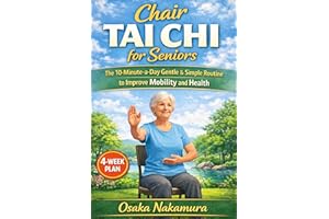Chair Tai Chi for Seniors: The 10-Minute-a-Day Gentle & Simple Routine to Improve Mobility and Health