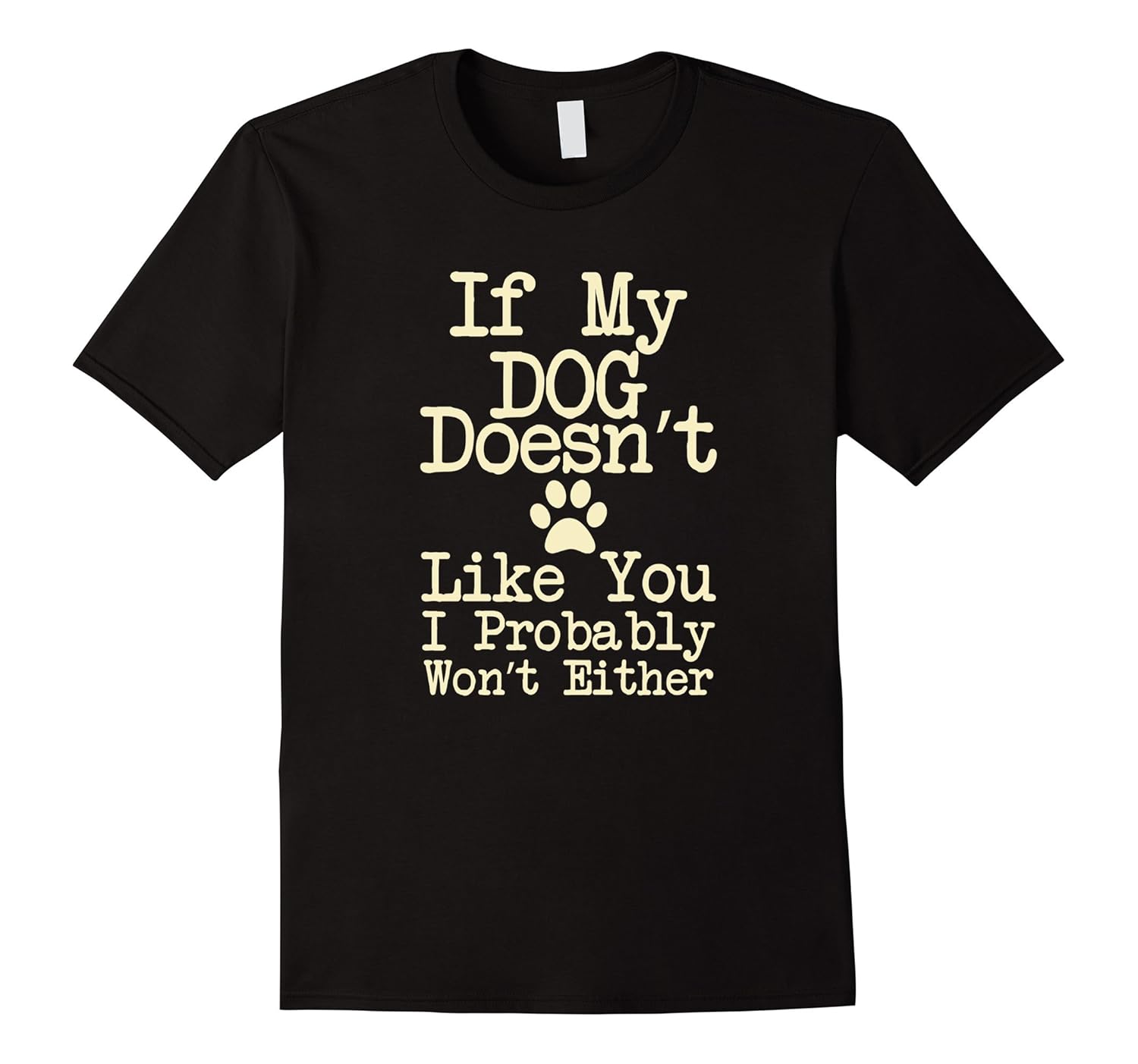 If My Dog Doesn't Like You I Probably Won't Either t-Shirt-ANZ